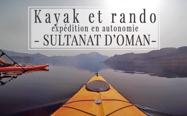 Expédition en kayak dans le Nord d’Oman ! Expédition en kayak dans le Nord d’Oman !
